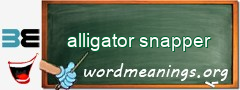 WordMeaning blackboard for alligator snapper